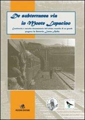 De subterranea via in monte Lupacino. Cronistoria e raccolta dell'ultimo tassello di un grande progetto: La ferrovia Lucca - Aulla