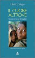 Il cuore altrove. Piccole storie dal Bangladesh