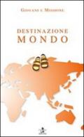 Destinazione mondo. Giovani e missione