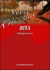 Versi raccolti 2015. Antologia di poesia