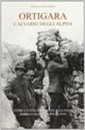 Ortigara Calvario degli alpini. Guida storica ed escursionistica alla battaglia simbolo delle truppe alpine