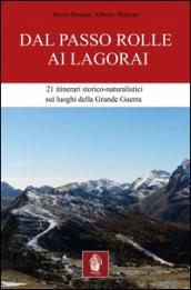 Dal passo Rolle ai Lagorai. 21 itinerari storico escursionistici sui luoghi della grande guerra