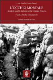 L'occhio mortale. I tiratori scelti italiani nella grande guerra