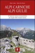 Alpi Carniche. Alpi Giulie. 18 itinerari storico escursionistici sui luoghi della grande guerra