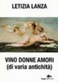 Vino donne amori (di varia antichità)