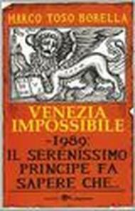 Venezia impossibile. 1989: il serenissimo principe fa sapere che...