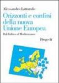 Orizzonti e confini della nuova Unione Europea. Dal Baltico al Mediterraneo