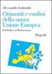 Orizzonti e confini della nuova Unione Europea. Dal Baltico al Mediterraneo