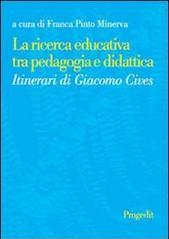 La ricerca educativa tra pedagogia e didattica. Itinerari di Giacomo Cives