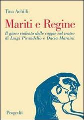 Mariti e regine. Il gioco violento delle coppie nel teatro di Luigi Pirandello e Dacia Maraini