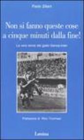 Non si fanno queste cose a cinque minuti dalla fine! La vera storia del giallo Genoa-Inter