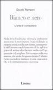Bianco e nero. L'arte di combattere