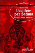 Uccidere per Satana. Diavolo e crimine in Piemonte