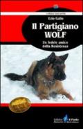 Il partigiano Wolf. Un fedele amico della Resistenza