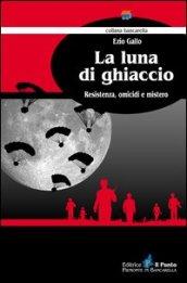 La luna di ghiaccio. Resistenza, omicidi e mistero