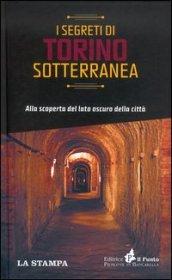 I segreti di Torino sotterranea. Alla scoperta del lato oscuro della città