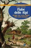 Fiabe delle Alpi. Streghe, fate, orchi e folletti delle nostre montagne