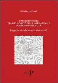 L' abuso d'ufficio tra uso deviato della norma penale e principio di legalità. Esegesi delle transizioni istituzionali