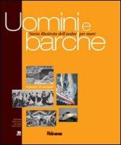 Uomini e barche. Storia illustrata dell'andar per mare