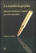 La traiettoria perfetta. Manuale di balistica «rapida» per selecontrollori