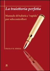 La traiettoria perfetta. Manuale di balistica «rapida» per selecontrollori