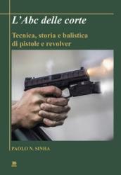 L'Abc delle corte. Tecnica, storia e balistica di pistole e revolver