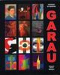 Augusto Garau. Artista politecnico e scientifico, opere 1940-2008