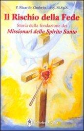 Il rischio della fede. Storia della fondazione dei missionari dello Spirito Santo