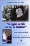 Padre Pio disse: «ti voglio in alto con me in paradiso!». Don Attilio Negrisolo, un sacerdote unito a padre Pio nel mistero di amore e di dolore