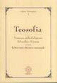 Teosofia. L'essenza della religione, filosofia e scienza ovvero la dottrina segreta universale