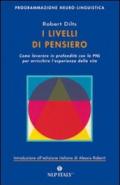 I livelli di pensiero. Come lavorare in profondità con la PNL per arricchire l'esperienza della vita