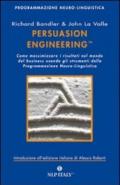 Persuasion engineering. Come massimizzare i risultati nel mondo del business usando gli strumenti della programmazione neuro-linguistica