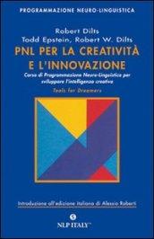 PNL per la creatività e l'innovazione. Corso di programmazione neuro-linguistica per sviluppare l'intelligenza creativa