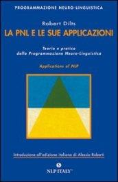 La PNL e le sue applicazioni. Teoria e pratica della programmazione neuro-linguistica