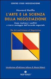 L'arte e la scienza della negoziazione. Come risolvere i conflitti e raggiungere l'accordo negoziale