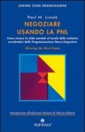 Negoziare usando la PNL. Come vincere la sfida mentale al tavolo delle trattative avvalendosi degli strumenti della programmazione neuro-linguistica