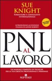 PNL al lavoro. Un manuale completo di tecniche per la tua crescita professionale e personale