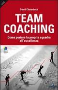 Team coaching. Come portare la propria squadra all'eccellenza