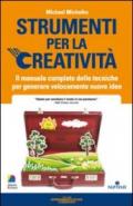 Strumenti per la creatività. Il manuale completo delle tecniche per generare velocemente nuove idee