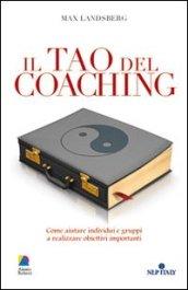 Il tao del coaching. Come aiutare individui e gruppi a realizzare obiettivi importanti