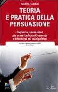 Teoria e pratica della persuasione. Capire la persuasione per esercitarla positivamente e difendersi dai manipolatori