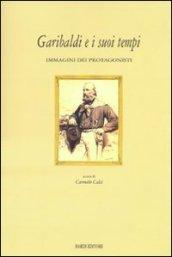 Garibaldi e i suoi tempi. Immagini dei protagonisti. Catalogo della mostra (Tivoli, 15 marzo-10 aprile 2008). Ediz. illustrata
