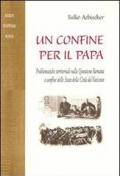 Un confine per il papa. Problematiche territoriali nella questione romana e confine dello Stato della Città del Vaticano