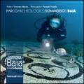 Parco archeologico sommerso di Baia. Guida ai fondali dei campi Flegrei-The UnderWater Archaeology Park of Baia. Guide to the depths of the Phlegraean Fields. Ediz. bilingue