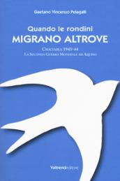 Quando le rondini migrano altrove. La seconda guerra mondiale ad Aquino. Fronte di Cassino 1943-44