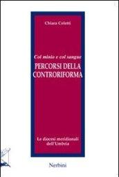 Col minio e col sangue. Percorsi della Controriforma. Le diocesi meridionali dell'Umbria