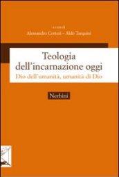 Teologia dell'incarnazione oggi. Dio dell'umanità, umanità di Dio