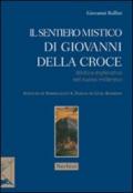 Sentiero mistico di Giovanni Della Croce. Mistica esplorativa nel nuovo millennio (Il)