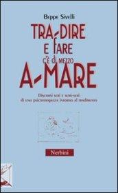 Tra-dire e fare c'è di mezzo a-mare. Discorsi seri e semi-seri di uno psicoterapeuta intorno al tradimento