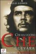Chi ha ucciso Che Guevara-Il mito resiste